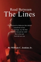 Read Between The Lines: "The Destructive behavior that almost caused me to lose my marriage, my life that God has blessed me with". 1387748904 Book Cover