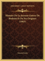 Histoire De La Joyeuse-Entree De Brabant Et De Ses Origines (1863) 1160109338 Book Cover