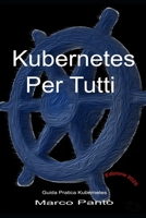 Kubernetes Per Tutti (Linuxshell Italia) (Italian Edition) B0DZT47VW7 Book Cover
