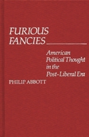 Furious Fancies: American Political Thought in the Post-Liberal Era 0313209456 Book Cover