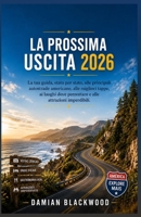 LA PROSSIMA USCITA 2026: La tua guida, stato per stato, alle principali autostrade americane, alle migliori tappe, ai luoghi dove pernottare e alle attrazioni imperdibili. (Italian Edition) B0H7GN69ZR Book Cover