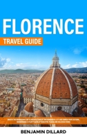 Florence Travel Guide: Breath The Renaissance Art & Architecture of This Wonderful City and Enrich Your Cultural Background A Plenty Guide of Beautiful Places and Delicious Foods 1088263399 Book Cover