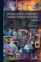 Die Entwickelung der Chemie in der neueren Zeit. (German Edition) 1024004392 Book Cover