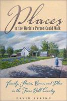 Places in the World a Person Could Walk : Family, Stories, Home, and Place in the Texas Hill Country 0292777469 Book Cover