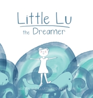 Little Lu the Dreamer: A Children's Book about Imagination and Dreams (1) (Creative Kids) 1732811822 Book Cover