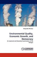Environmental Quality, Economic Growth, and Democracy: An empirical and theoretical examination of the linkages 3838343239 Book Cover
