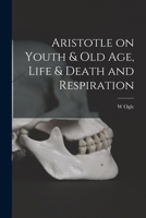 Aristotle on Youth & Old Age, Life & Death and Respiration 1016953917 Book Cover