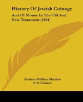 History of Jewish Coinage and of Money in the Old and New Testament 1017224196 Book Cover