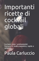 Importanti ricette di cocktail globali: Cucinare come i professionisti. Cucinare in modo economico, rapido e semplice. B08TQGG6MQ Book Cover