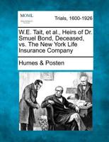 W.E. Tait, et al., Heirs of Dr. Smuel Bond, Deceased, vs. The New York Life Insurance Company 1275489583 Book Cover
