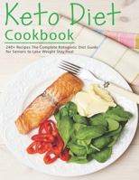 Keto Diet Cookbook: 240+ Recipes The Complete Ketogenic Diet Guide for Seniors to Lose Weight Stay Heal B08NZ3Y79Y Book Cover