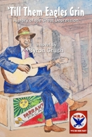 'Till Them Eagles Grin: A story of the Great Depression B0C9SLYPMZ Book Cover