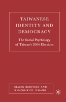 Taiwanese Identity and Democracy: The Social Psychology of Taiwan's 2004 Elections 1349534897 Book Cover