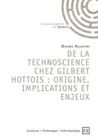 DE LA TECHNOSCIENCE CHEZ GILBERT HOTTOIS : ORIGINE, IMPLICATIONS ET ENJEUX (French Edition) 2342354029 Book Cover