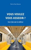 Vous voulez vous asseoir ?: Face à face avec la vieillesse (French Edition) 2343152055 Book Cover