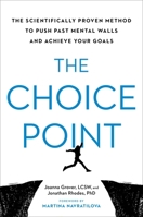 The Choice Point: The Scientifically Proven Method to Push Past Mental Walls and Achieve Your Goals 0306830272 Book Cover