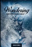 Wondering: Christianity for Questioners 0692799044 Book Cover