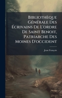Bibliothèque GÃ(c)nÃ(c)rale Des Ã crivains De L'ordre De Saint Benoit, Patriarche Des Moines D'occident (French Edition) 1024761649 Book Cover