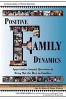 Positive Family Dynamics: Appreciative Inquiry Questions to Bring Out the Best in Families 097123129X Book Cover