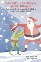 L’elfo Tommy e la Magia del Natale ritrovata: Come un piccolo elfo ha riportato la felicità ai bambini e ha cambiato il Natale (Italian Edition) B0DQLNVD7H Book Cover