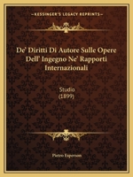 De' Diritti Di Autore Sulle Opere Dell' Ingegno Ne' Rapporti Internazionali: Studio (1899) 1141173492 Book Cover