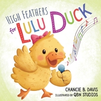 High Feathers for Lulu Duck: Lulu Duck learns to sing her ABC's before quacking up. B0CPNBCX7C Book Cover