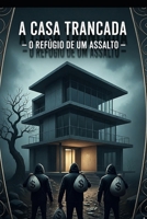 A Casa Trancada- O Refúgio de um Assalto (Portuguese Edition) B0FPXF9HCZ Book Cover