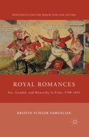 Royal Romances: Sex, Scandal, and Monarchy in Print, 1780-1821 1349379840 Book Cover