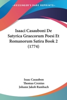 Isaaci Casauboni De Satyrica Graecorum Poesi Et Romanorum Satira Book 2 (1774) 1104773473 Book Cover