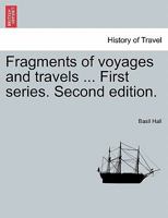 Fragments of voyages and travels ... First series. Second edition. 1241529124 Book Cover