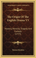 The Origin Of The English Drama V3: Mystery, Morality, Tragedy And Comedy 0548725403 Book Cover