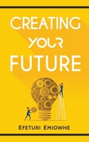 Creating Your Future 1088811841 Book Cover