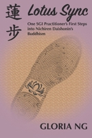 Lotus Sync: One SGI Practitioner’s First Steps into Nichiren Daishonin’s Buddhism (Lotus Ink) B0CRVQ3VSJ Book Cover