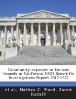 Community exposure to tsunami hazards in California: USGS Scientific Investigations Report 2012-5222 1288886624 Book Cover