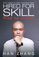 Hired for Skill Fired by Culture: Career Strategies for Chinese International Scholars 1480884383 Book Cover