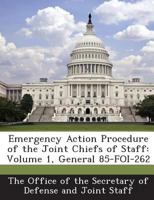 Emergency Action Procedure of the Joint Chiefs of Staff: Volume 1, General 85-FOI-262 1287047238 Book Cover
