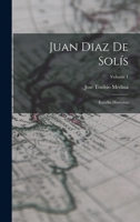 Juan Diaz De Sol�s: Estudio Hist�rico; Volume 1 1016810601 Book Cover