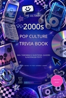 The Ultimate Nostalgia 2000s Pop Culture Trivia Book: 500+ Throwback Questions, Quizzes & Nostalgia Tests from the Y2K Era — Music, Movies, TV, Tech, Internet, Gaming, Fashion & Everyday Life B0HK1B9XLD Book Cover