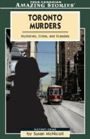 Toronto Murders: Mysteries, Crimes, and Scandals (Amazing Stories) 1554390311 Book Cover
