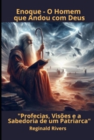 Enoque - O Homem que Andou com Deus: "Profecias, Visões e a Sabedoria de um Patriarca" (Portuguese Edition) B0DY1QN2BY Book Cover
