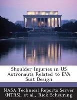 Shoulder Injuries in US Astronauts Related to EVA Suit Design 1289087350 Book Cover