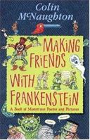 Making Friends with Frankenstein: A Book of Monstrous Poems and Pictures 1564023087 Book Cover