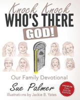Knock, Knock, Who's There? God!: A Family Devotional - Standard Edition 1536963577 Book Cover