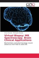 Virtual Biopsy: MR Spectroscopy. Brain Clinical Applications: Biochemistry and pharmacology recent advances from fetal to adult life 6202141247 Book Cover