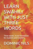 LEARN SWAHILI WITH JUST THREE WORDS: Three words. A real foundation for students and travelers. B0HHMR6NWV Book Cover