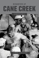 Disaster at Cane Creek: An Unforgettable Story Especially For Those Who Lived It 0998975206 Book Cover