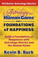 Astrology and the Human Game Book 1: Foundations of Happiness 0986449660 Book Cover