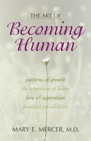 The Art of Becoming Human: Patterns of Growth, the Adventure of Living, Love & Separation, Limitless Possibilities 1573921203 Book Cover