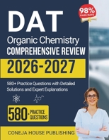 DAT Organic Chemistry Comprehensive Review: 580+ Practice Questions with Detailed Solutions and Expert Explanations B0FW4Z4VXP Book Cover