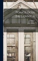 Pomologia Britannica: Or, Figures and Descriptions of the Most Important Varieties of Fruit Cultivated in Great Britain; Volume 2 1018448586 Book Cover